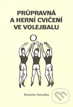 Kniha: Průpravná a herní cvičení ve volejbalu I. (Rostislav Hanzelka). Oftis, 2006 Kniha: Průpravná a herní cvičení ve volejbalu I. (Rostislav Hanzelka). Oftis, 2006