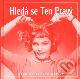 Kniha: Hledá se ten pravý (Bradley Trevor Greive). Metafora, 2002 Kniha: Hledá se ten pravý (Bradley Trevor Greive). Metafora, 2002