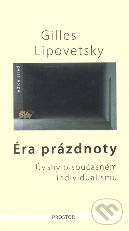 Kniha: Éra prázdnoty (Gilles Lipovetsky). Prostor, 2008 Kniha: Éra prázdnoty (Gilles Lipovetsky). Prostor, 2008
