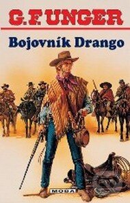 Kniha: Bojovník Drango (G. F. Unger). Moba, 2008 Kniha: Bojovník Drango (G. F. Unger). Moba, 2008