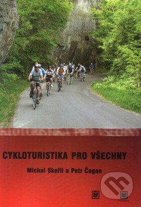 Kniha: Cykloturistika pro všechny (Michal Skeřil a Petr Čegan). Montanex, 2007 Kniha: Cykloturistika pro všechny (Michal Skeřil a Petr Čegan). Montanex, 2007
