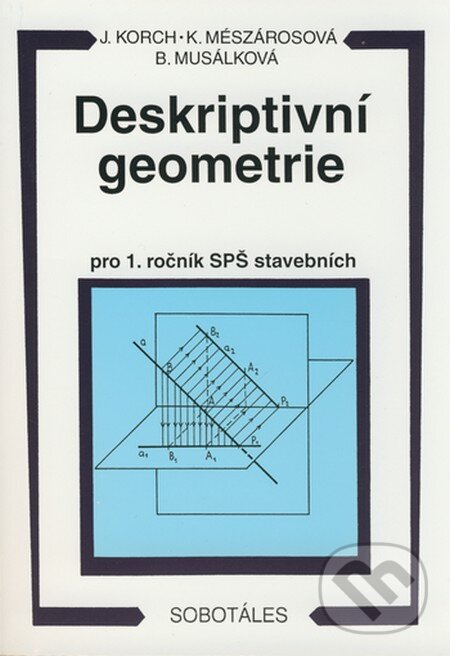 Kniha: Deskriptivní geometrie (Bohdana Musálková, Ján Korch a Katarína Mészárosová). Sobotáles, 1998 Kniha: Deskriptivní geometrie (Bohdana Musálková, Ján Korch a Katarína Mészárosová). Sobotáles, 1998