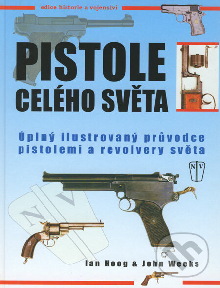 Kniha: Pistole celého světa (Ian Hoog a John Weeks). Naše vojsko CZ, 2006 Kniha: Pistole celého světa (Ian Hoog a John Weeks). Naše vojsko CZ, 2006