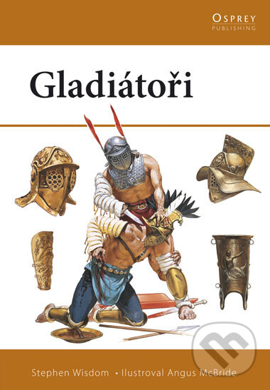 Kniha: Gladiátoři (Stephen Wisdom a Angus McBride). CPRESS, 2008 Kniha: Gladiátoři (Stephen Wisdom a Angus McBride). CPRESS, 2008