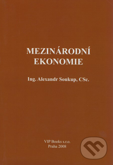 Mezinárodní ekonomie - Alexander Soukup, VIP Books, 2007
