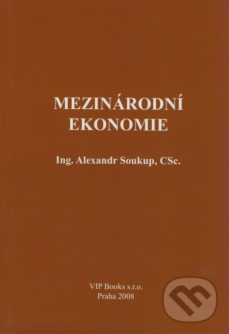 Kniha: Mezinárodní ekonomie (Alexander Soukup). VIP Books, 2007 Kniha: Mezinárodní ekonomie (Alexander Soukup). VIP Books, 2007