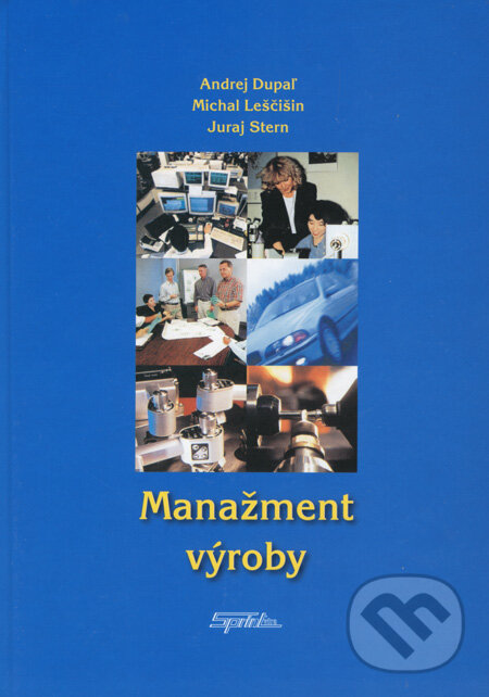 Kniha: Manažment výroby (Andrej Dupaľ, Juraj Stern a Michal Leščišin). SPRINT, 2008 Kniha: Manažment výroby (Andrej Dupaľ, Juraj Stern a Michal Leščišin). SPRINT, 2008