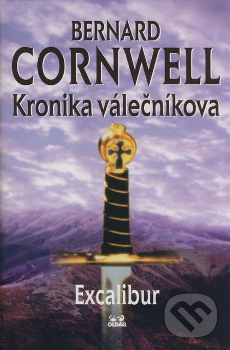 Kniha: Kronika válečníkova: Excalibur (Bernard Cornwell). OLDAG, 2002 Kniha: Kronika válečníkova: Excalibur (Bernard Cornwell). OLDAG, 2002