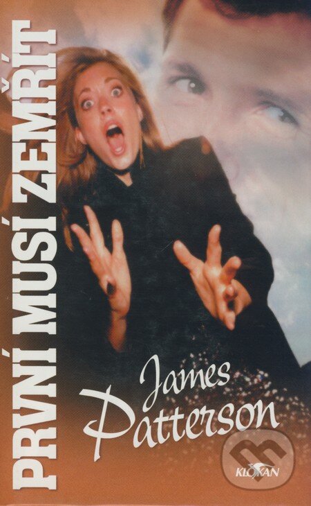 Kniha: První musí zemřít (James Patterson). Alpress, 2002 Kniha: První musí zemřít (James Patterson). Alpress, 2002