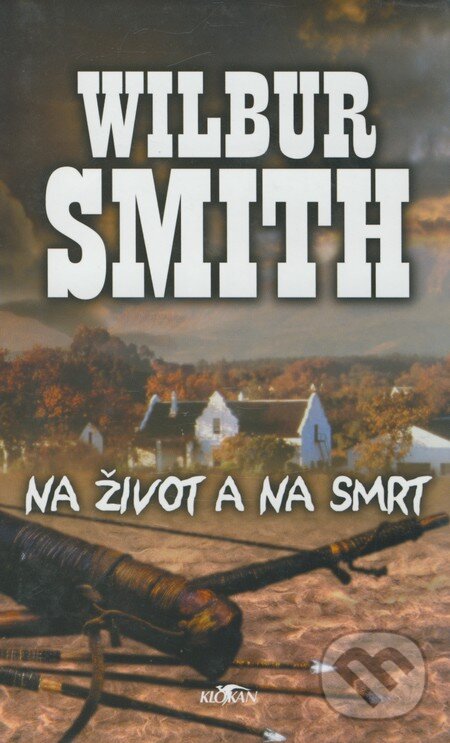 Kniha: Na život a na smrt (Wilbur Smith). Alpress, 2006 Kniha: Na život a na smrt (Wilbur Smith). Alpress, 2006