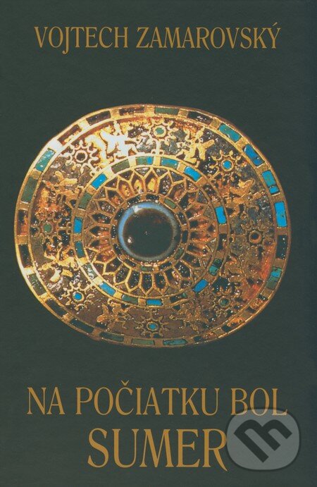 Kniha: Na počiatku bol Sumer (Vojtech Zamarovský). Perfekt, 2008 Kniha: Na počiatku bol Sumer (Vojtech Zamarovský). Perfekt, 2008