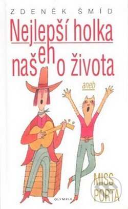 Kniha: Nejlepší holka našeho života (Zdeněk Šmíd). Olympia, 2008 Kniha: Nejlepší holka našeho života (Zdeněk Šmíd). Olympia, 2008