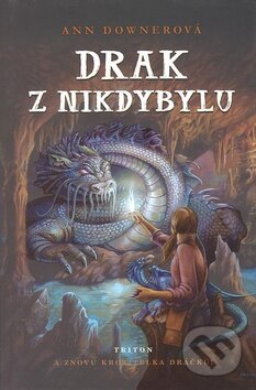 Kniha: Drak z Nikdybylu (Ann Downer). Triton, 2008 Kniha: Drak z Nikdybylu (Ann Downer). Triton, 2008