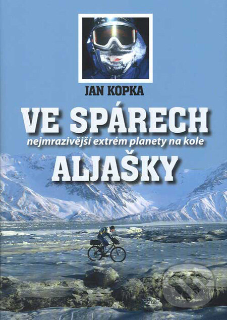 Kniha: Ve spárech Aljašky (Jan Kopka). , 2007 Kniha: Ve spárech Aljašky (Jan Kopka). , 2007
