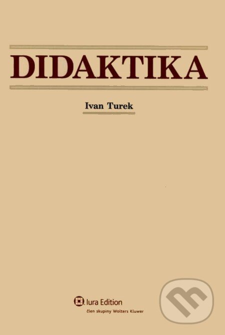 Kniha: Didaktika (Ivan Turek). Wolters Kluwer (Iura Edition), 2008 Kniha: Didaktika (Ivan Turek). Wolters Kluwer (Iura Edition), 2008