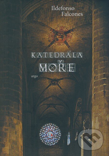 Kniha: Katedrála moře (Ildefonso Falcones). Argo, 2008 Kniha: Katedrála moře (Ildefonso Falcones). Argo, 2008