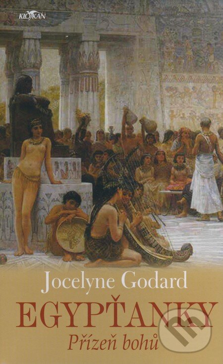 Kniha: Egypťanky - Přízeň bohů (Jocelyne Godard). Alpress, 2008 Kniha: Egypťanky - Přízeň bohů (Jocelyne Godard). Alpress, 2008