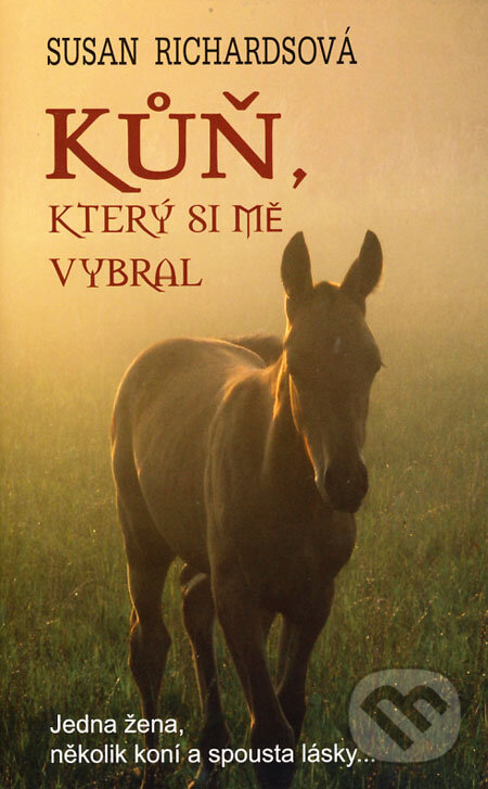 Kniha: Kůň, který si mě vybral (Susan Richards). Columbus, 2008 Kniha: Kůň, který si mě vybral (Susan Richards). Columbus, 2008