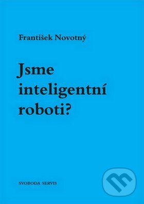 Kniha: Jsme inteligentní roboti? (František Novotný). Svoboda Servis, 2008 Kniha: Jsme inteligentní roboti? (František Novotný). Svoboda Servis, 2008