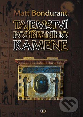 Kniha: Tajemství pohřebního kamene (Matt Bondurant). Deus, 2008 Kniha: Tajemství pohřebního kamene (Matt Bondurant). Deus, 2008