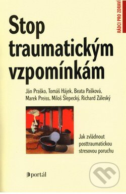 Kniha: Stop traumatickým vzpomínkám (Ján Praško a kolektiv). Portál, 2003 Kniha: Stop traumatickým vzpomínkám (Ján Praško a kolektiv). Portál, 2003