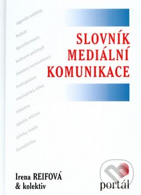 Kniha: Slovník mediální komunikace (Irena Reifová a kolektiv). Portál, 2004 Kniha: Slovník mediální komunikace (Irena Reifová a kolektiv). Portál, 2004