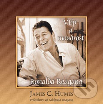 Kniha: Vtip a moudrost Ronalda Reagana (James C. Humes). Ideál, 2008 Kniha: Vtip a moudrost Ronalda Reagana (James C. Humes). Ideál, 2008