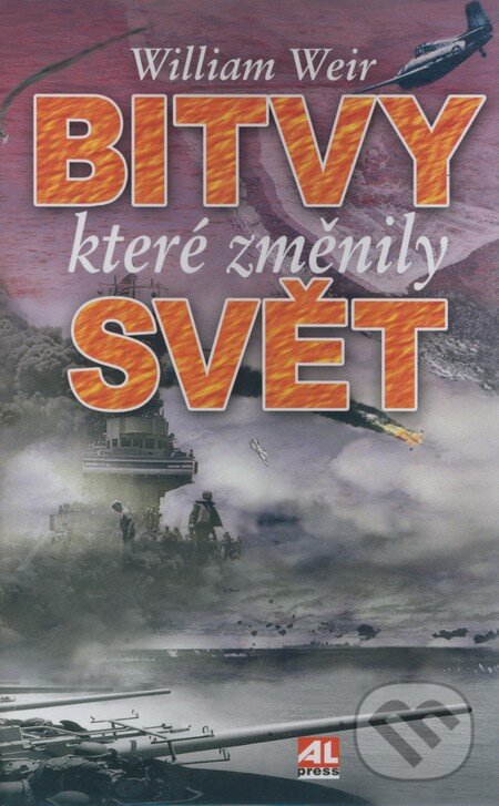 Kniha: Bitvy, které změnily svět (William Weir). Alpress, 2006 Kniha: Bitvy, které změnily svět (William Weir). Alpress, 2006