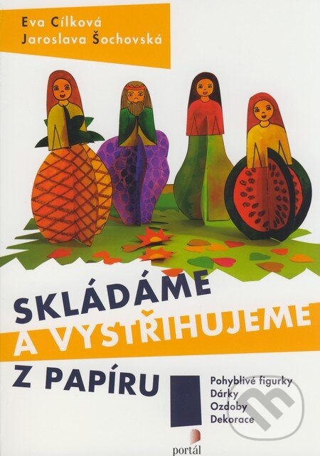 Kniha: Skládáme a vystřihujeme z papíru (Eva Cílková a Jaroslava Šochovská). Portál, 2008 Kniha: Skládáme a vystřihujeme z papíru (Eva Cílková a Jaroslava Šochovská). Portál, 2008