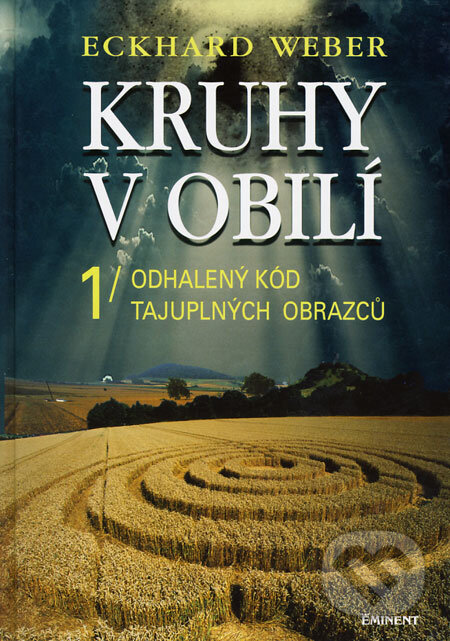 Kniha: Kruhy v obilí 1 (Eckhard Weber). Eminent, 2008 Kniha: Kruhy v obilí 1 (Eckhard Weber). Eminent, 2008