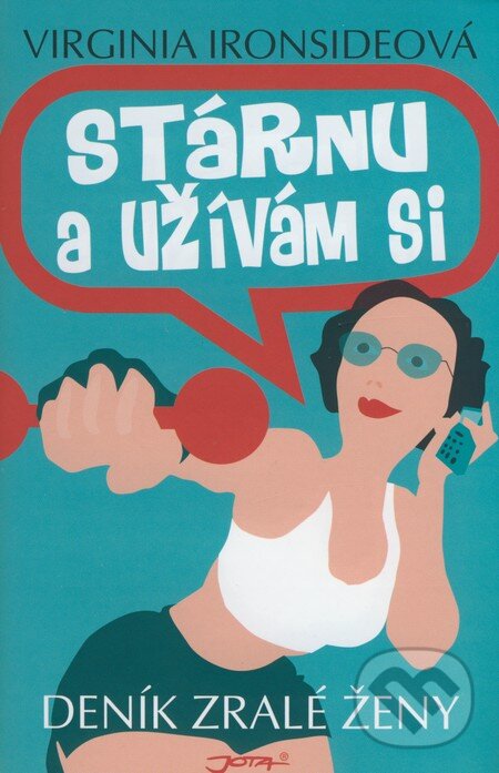 Kniha: Stárnu a užívám si (Virginia Ironsideová). Jota, 2008 Kniha: Stárnu a užívám si (Virginia Ironsideová). Jota, 2008