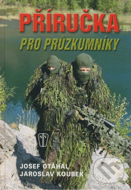 Kniha: Příručka pro průzkumníky (Jaroslav Koubek a Josef Otáhal). Naše vojsko CZ, 2008 Kniha: Příručka pro průzkumníky (Jaroslav Koubek a Josef Otáhal). Naše vojsko CZ, 2008