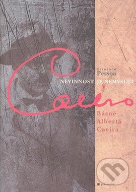 Kniha: Nevinnost je nemyslet (Fernando Pessoa). Garamond, 2008 Kniha: Nevinnost je nemyslet (Fernando Pessoa). Garamond, 2008