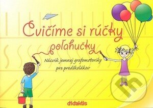 Kniha: Cvičíme si rúčky poľahučky (Didaktis). Didaktis, 2008 Kniha: Cvičíme si rúčky poľahučky (Didaktis). Didaktis, 2008