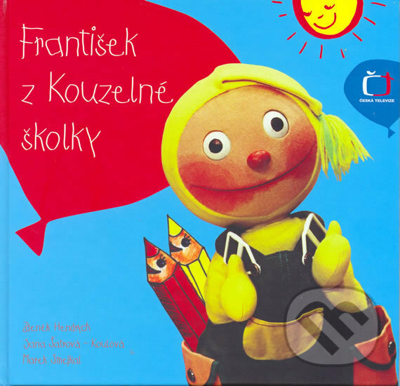 Kniha: František z Kouzelné školky (Zdeněk Hendrych a Marek Smejkal). Alfa, 2006 Kniha: František z Kouzelné školky (Zdeněk Hendrych a Marek Smejkal). Alfa, 2006