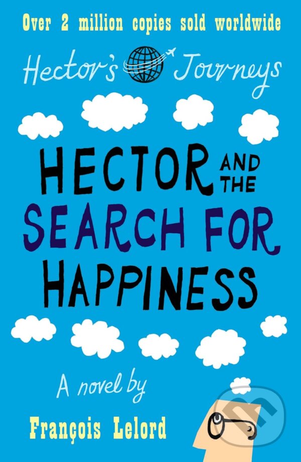 Kniha: Hector and the Search for Happiness (Francois Lelord). Gallic Books, 2010 Kniha: Hector and the Search for Happiness (Francois Lelord). Gallic Books, 2010