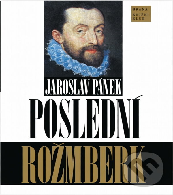 Kniha: Poslední Rožmberk (Jaroslav Pánek). Brána Kniha: Poslední Rožmberk (Jaroslav Pánek). Brána