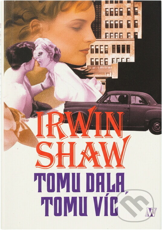 Kniha: Tomu dala, tomu víc (Irwin Shaw). , 2000 Kniha: Tomu dala, tomu víc (Irwin Shaw). , 2000