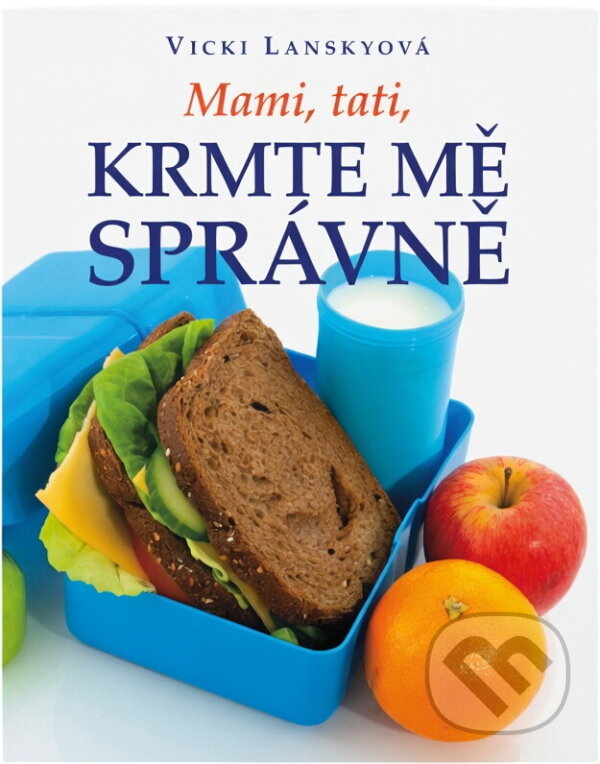 Kniha: Mami, tati, krmte mě správně (Vicki Lansky). , 2010 Kniha: Mami, tati, krmte mě správně (Vicki Lansky). , 2010