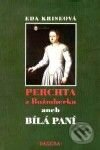 Kniha: Perchta z Rožmberka aneb Bílá paní (Eda Kriseová). Paseka, 2001 Kniha: Perchta z Rožmberka aneb Bílá paní (Eda Kriseová). Paseka, 2001