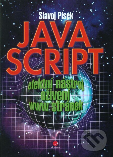 Kniha: JavaScript - efektní nástroj oživení www stránek (Slavoj Písek). Grada, 2001 Kniha: JavaScript - efektní nástroj oživení www stránek (Slavoj Písek). Grada, 2001