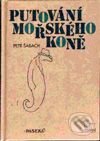 Kniha: Putování mořského koně (Petr Šabach). Paseka, 2001 Kniha: Putování mořského koně (Petr Šabach). Paseka, 2001