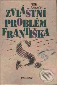 Kniha: Zvláštní problém Františka S. (Petr Šabach). Paseka, 2001 Kniha: Zvláštní problém Františka S. (Petr Šabach). Paseka, 2001