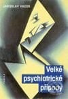 Velké psychiatrické případy - Jaroslav Vacek, Paseka, 2001