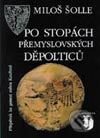 Kniha: Po stopách přemyslovských Děpolticů (Miloš Šolle). Vyšehrad, 2000 Kniha: Po stopách přemyslovských Děpolticů (Miloš Šolle). Vyšehrad, 2000