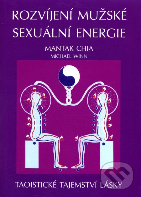 Kniha: Rozvíjení mužské sexuální energie (Mantak Chia a Michael Winn). Pragma, 2001 Kniha: Rozvíjení mužské sexuální energie (Mantak Chia a Michael Winn). Pragma, 2001