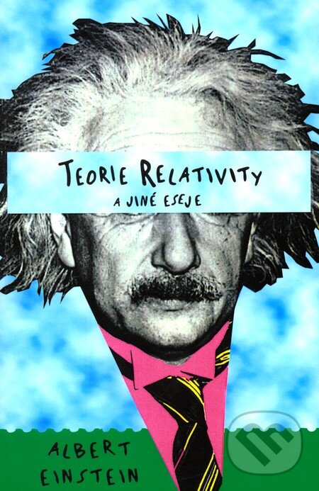 Kniha: Teorie relativity a jiné eseje (Albert Einstein). Pragma, 2001 Kniha: Teorie relativity a jiné eseje (Albert Einstein). Pragma, 2001