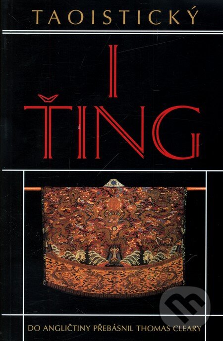 Kniha: Taoistický I-ťing (Thomas Cleary). Pragma, 2001 Kniha: Taoistický I-ťing (Thomas Cleary). Pragma, 2001