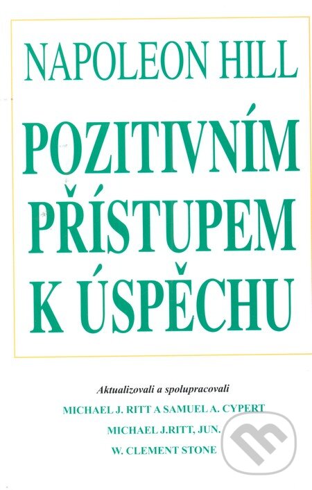 Kniha: Pozitivním přístupem k úspěchu (Napoleon Hill). Pragma, 2001 Kniha: Pozitivním přístupem k úspěchu (Napoleon Hill). Pragma, 2001
