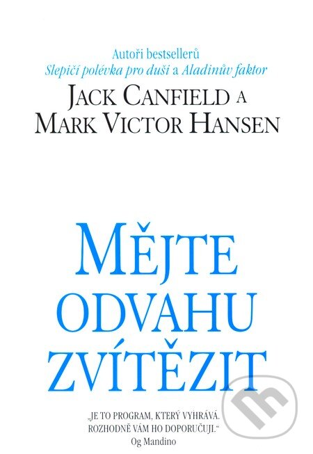Kniha: Mějte odvahu zvítězit (Jack Canfield a Mark Victor Hansen). Pragma, 2001 Kniha: Mějte odvahu zvítězit (Jack Canfield a Mark Victor Hansen). Pragma, 2001